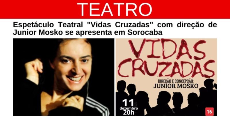 peca-de-teatro-vidas-cruzadas-de-junior-mosko-em-sorocaba