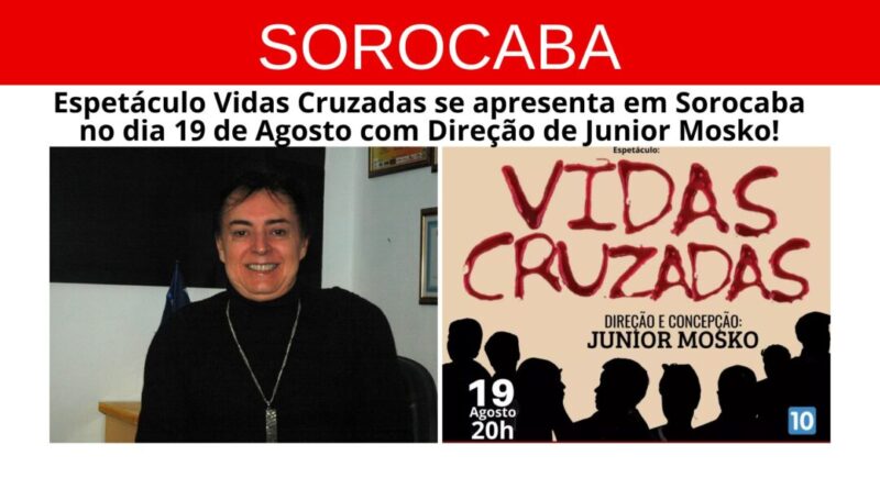 vidas-cruzadas-dia-19-de-agosto-em-sorocaba-direcao-junior-mosko (1)