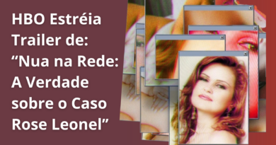 HBO Lança Trailer de ”Nua na Rede: A Verdade Sobre Rose Leonel”