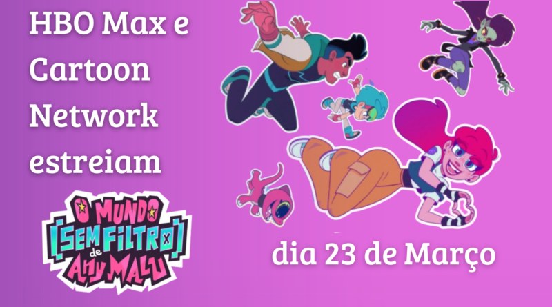 HBO Max anuncia uma nova animação: ”O Mundo [Sem Filtro] de Any Malu”