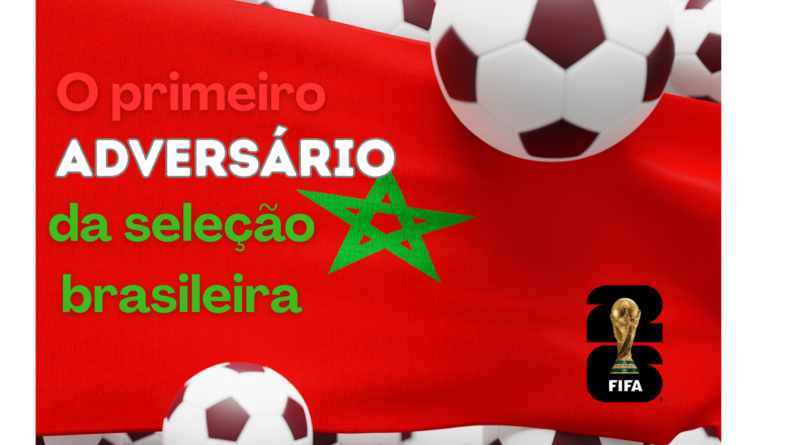 O primeiro adversário da seleção brasileira: Marrocos