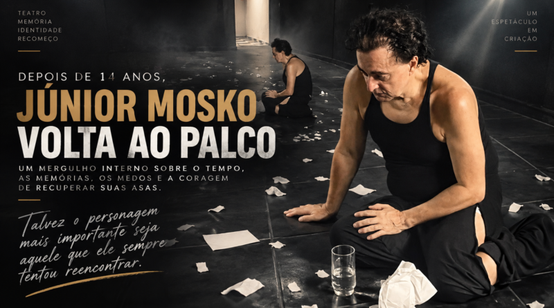 JÚNIOR MOSKO VOLTA AOS PALCOS COMO ATOR E CRIADOR EM UM MERGULHO ÍNTIMO SOBRE MEMÓRIA, VIDA E RECOMEÇOS